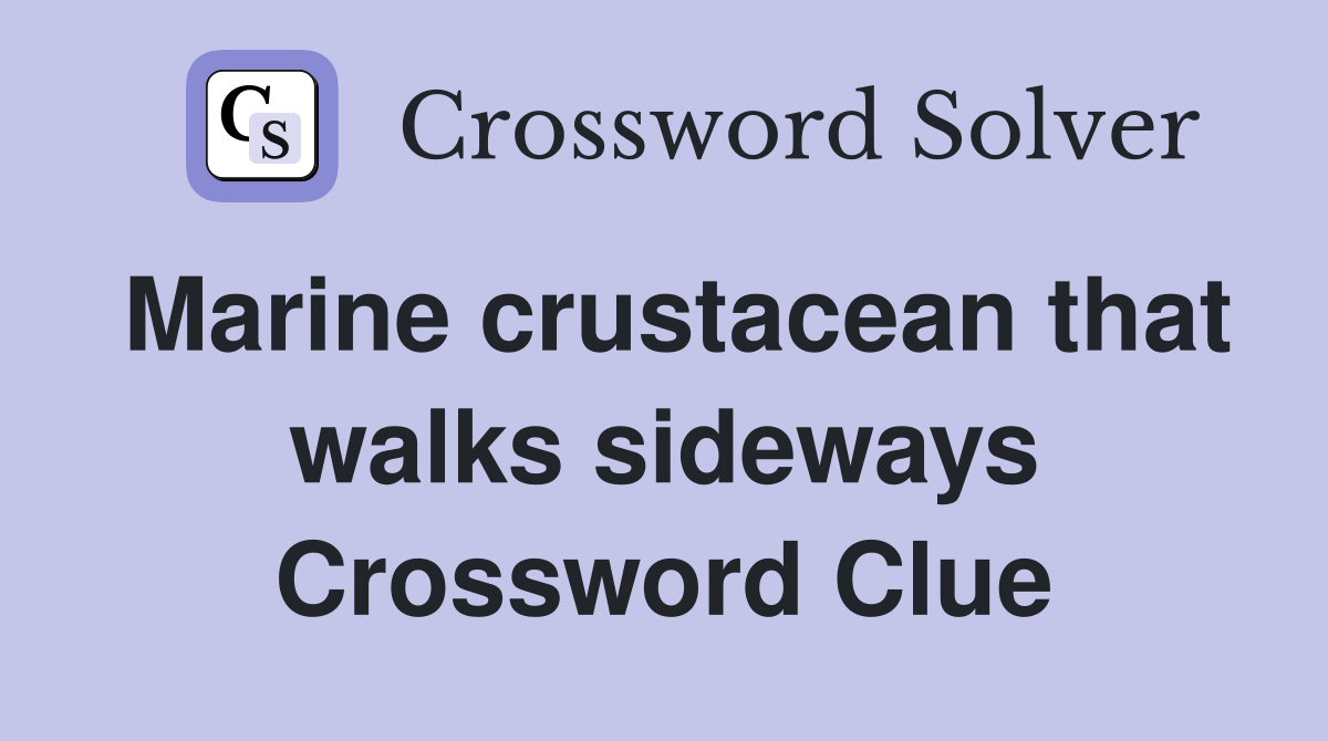 Marine crustacean that walks sideways Crossword Clue