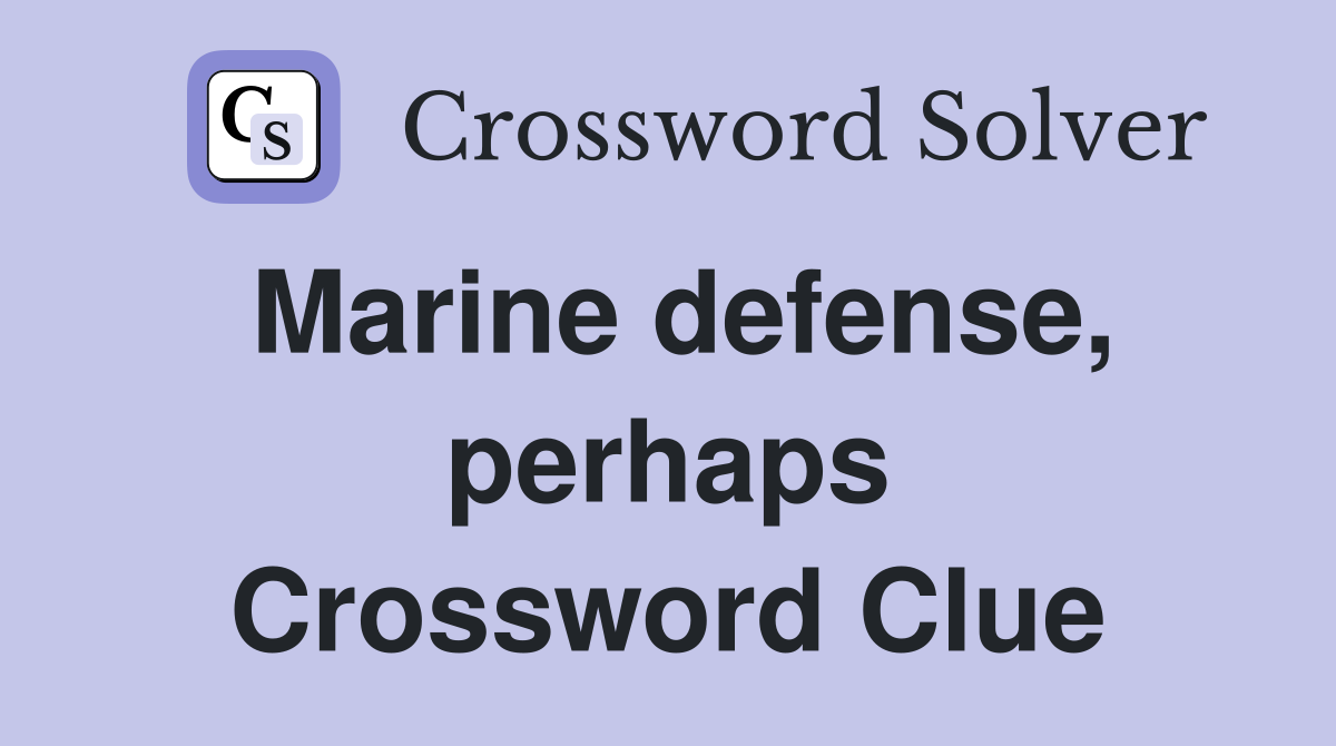 Marine defense, perhaps Crossword Clue