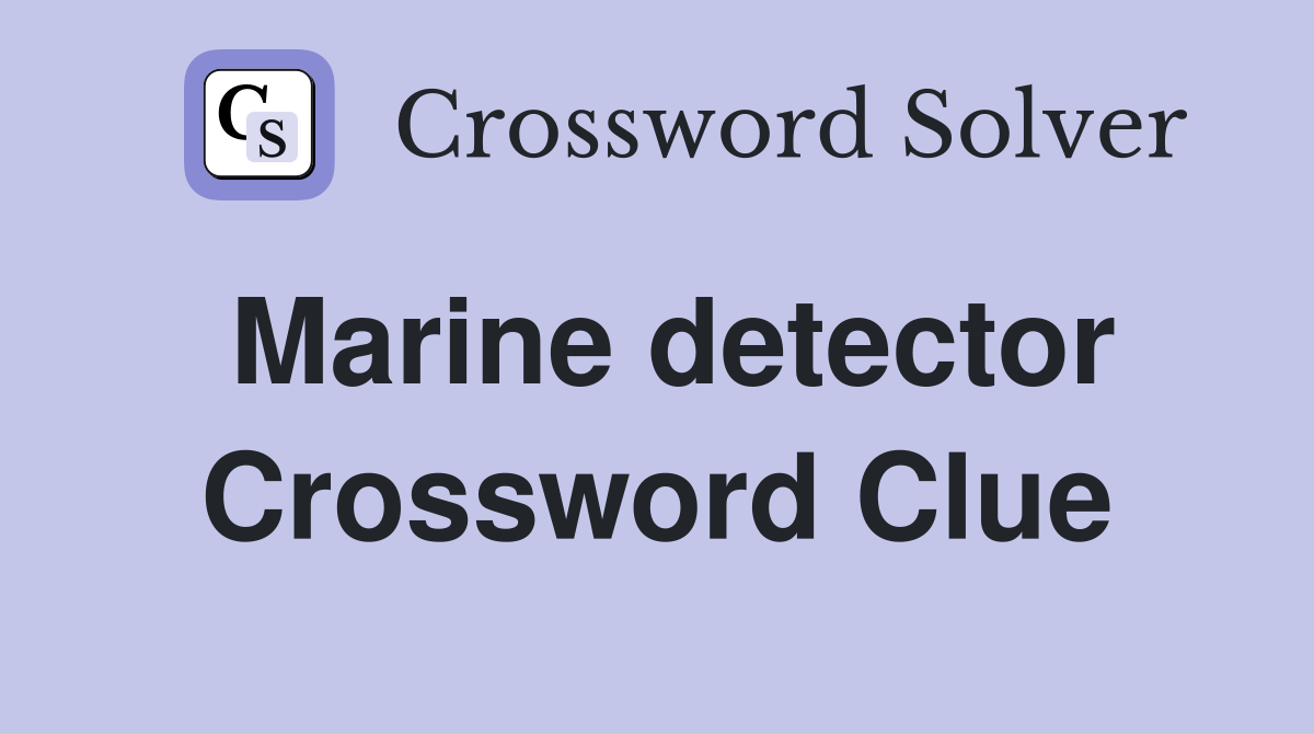 Marine detector Crossword Clue