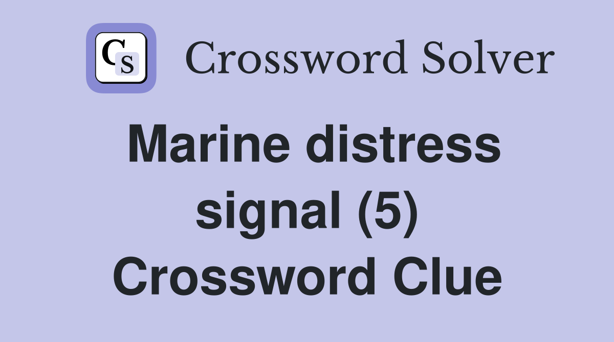 Marine distress signal (5) Crossword Clue