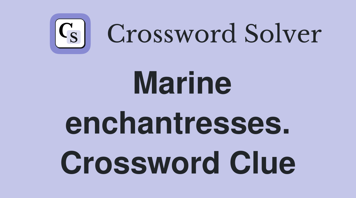 Marine enchantresses. Crossword Clue