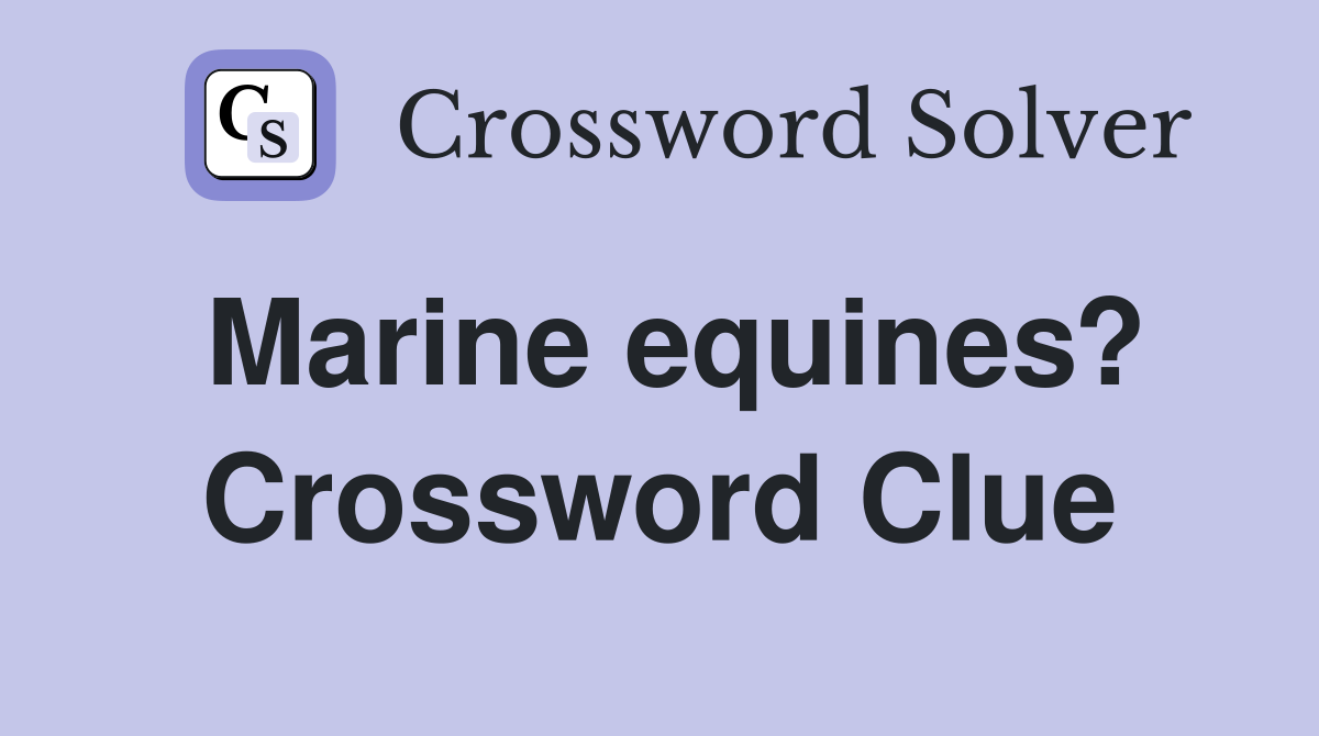 Marine equines? Crossword Clue