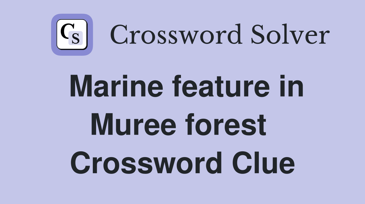 Marine feature in Muree forest  Crossword Clue