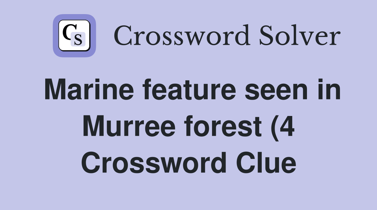 Marine feature seen in Murree forest (4) Crossword Clue Answers Marine feature seen in Murree forest (4) Crossword Clue Answers