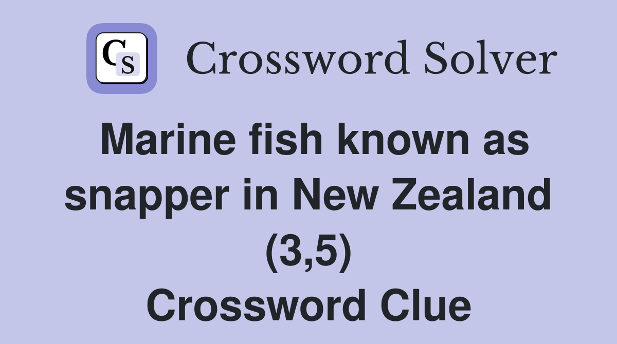 Marine fish known as snapper in New Zealand (3,5) Crossword Clue