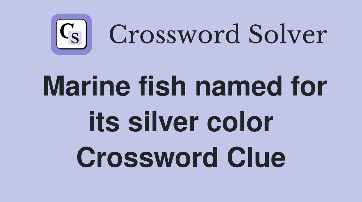 Marine fish named for its silver color Crossword Clue