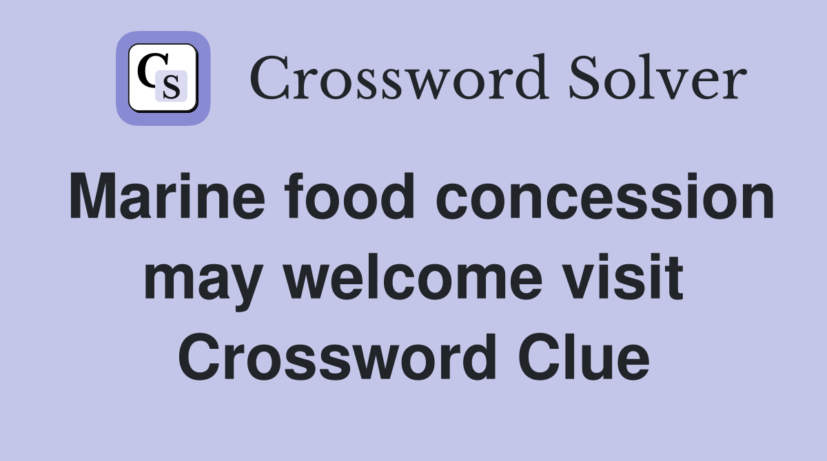 Marine food concession may welcome visit Crossword Clue