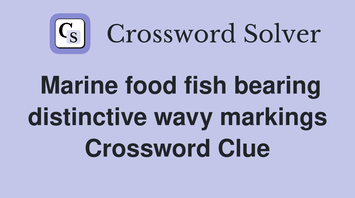 Marine food fish bearing distinctive wavy markings Crossword Clue