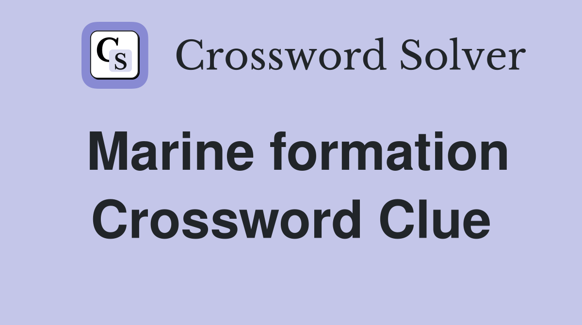 Marine formation Crossword Clue