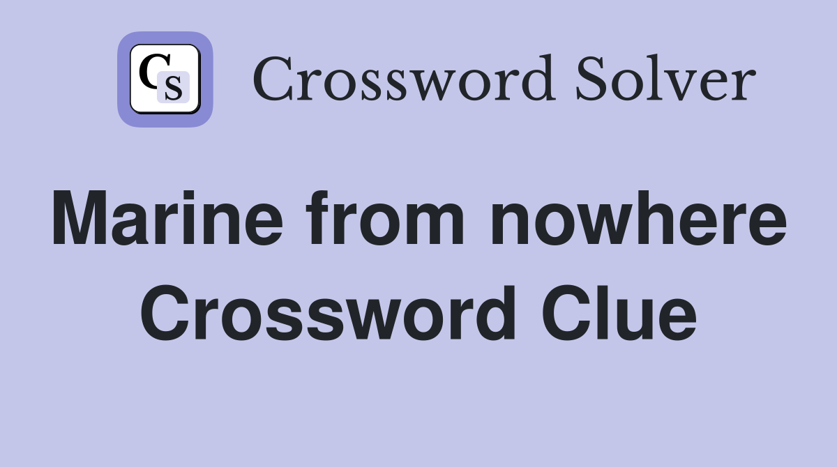 Marine from nowhere  Crossword Clue