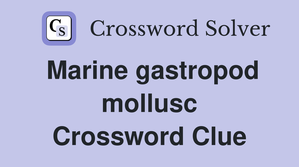 Marine gastropod mollusc Crossword Clue