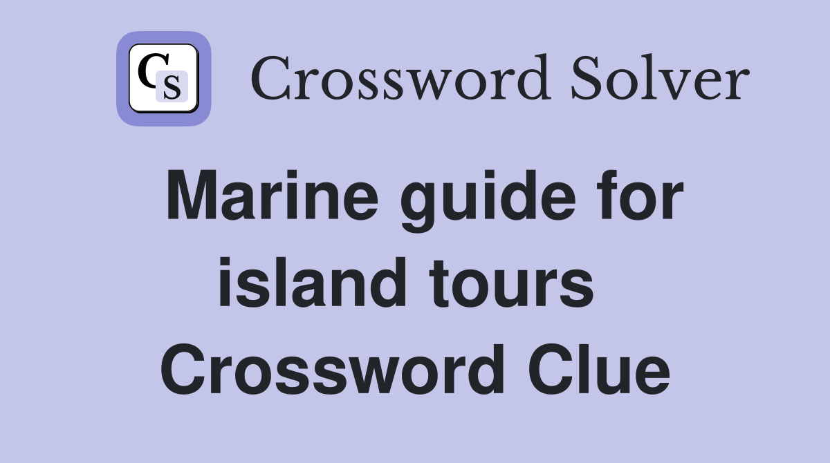 Marine guide for island tours  Crossword Clue