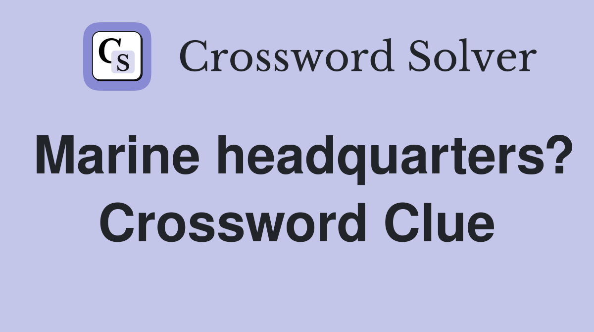Marine headquarters? Crossword Clue