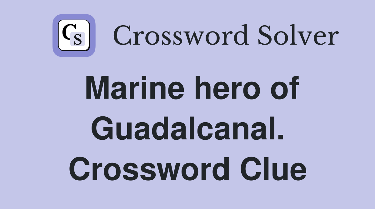 Marine hero of Guadalcanal. Crossword Clue