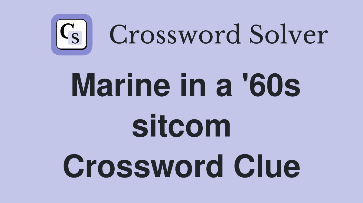 Marine in a '60s sitcom Crossword Clue