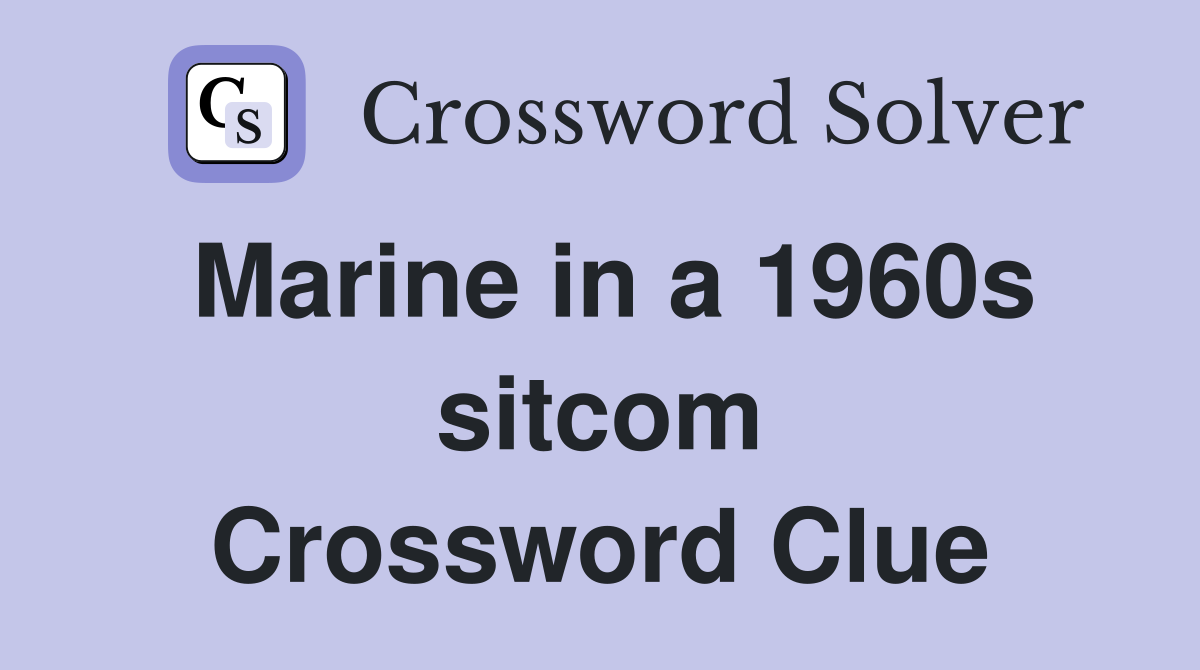 Marine in a 1960s sitcom Crossword Clue