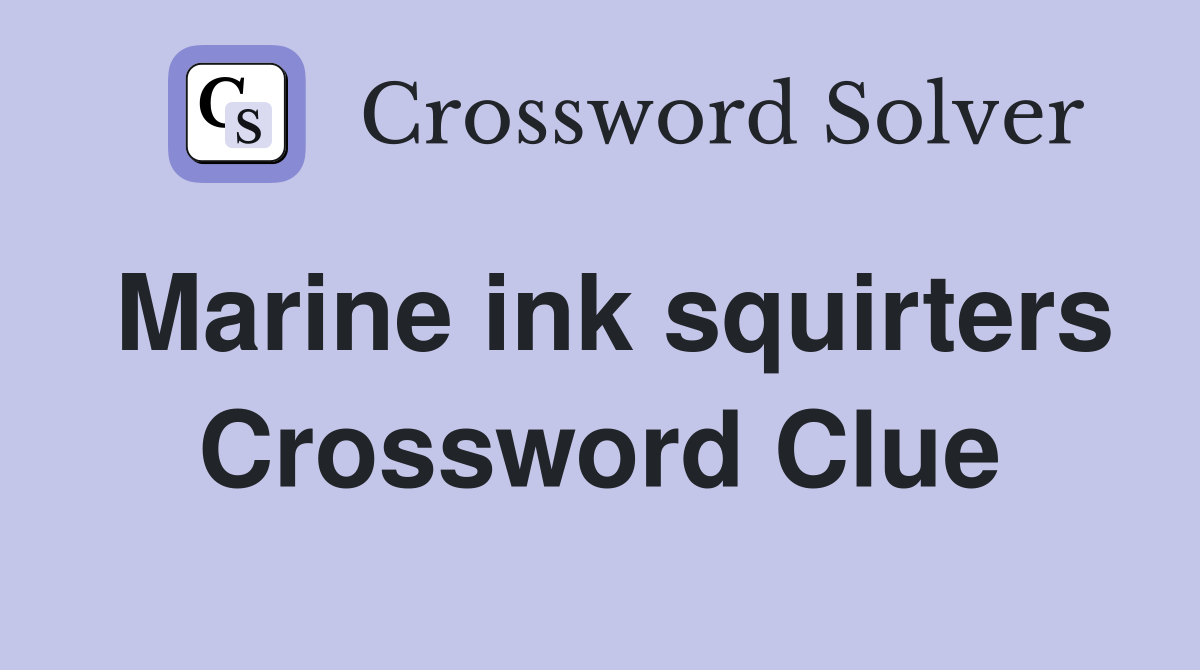 Marine ink squirters Crossword Clue
