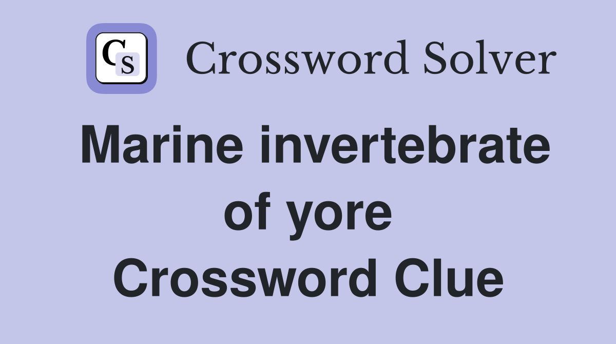 Marine invertebrate of yore Crossword Clue