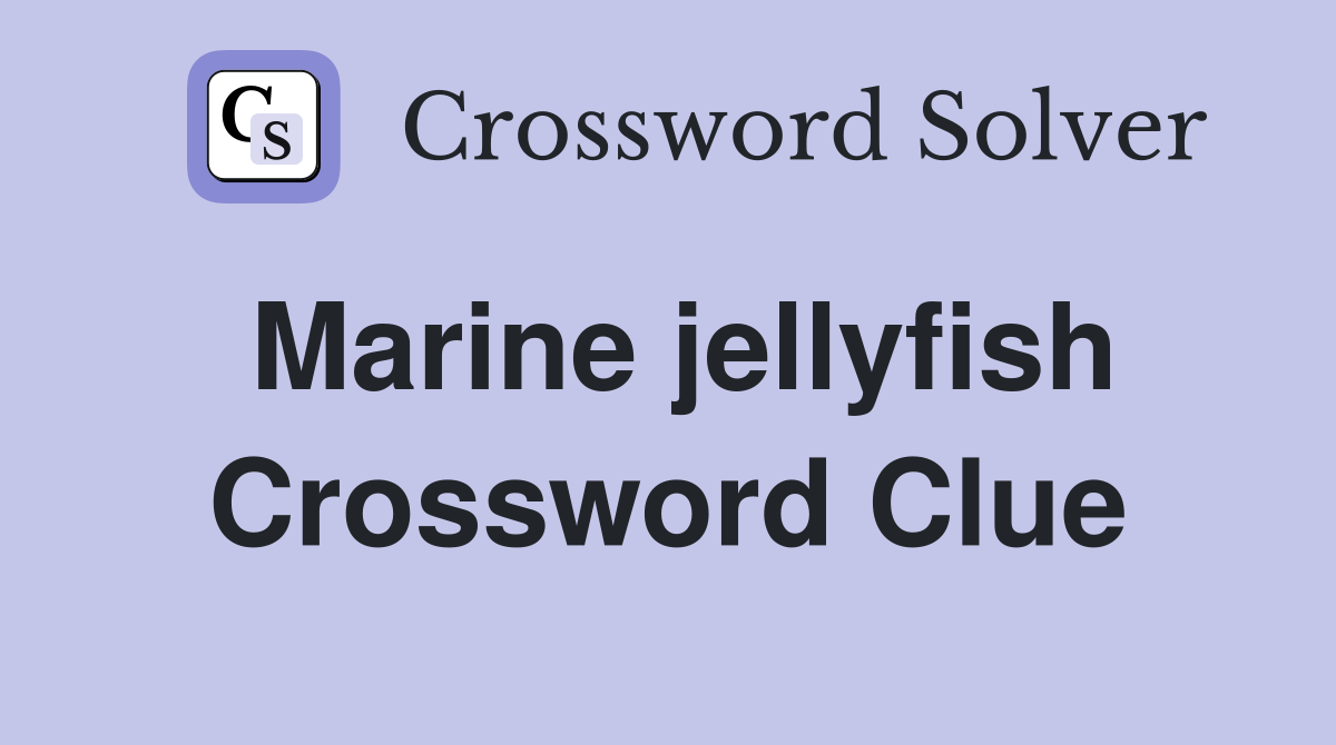 Marine jellyfish Crossword Clue