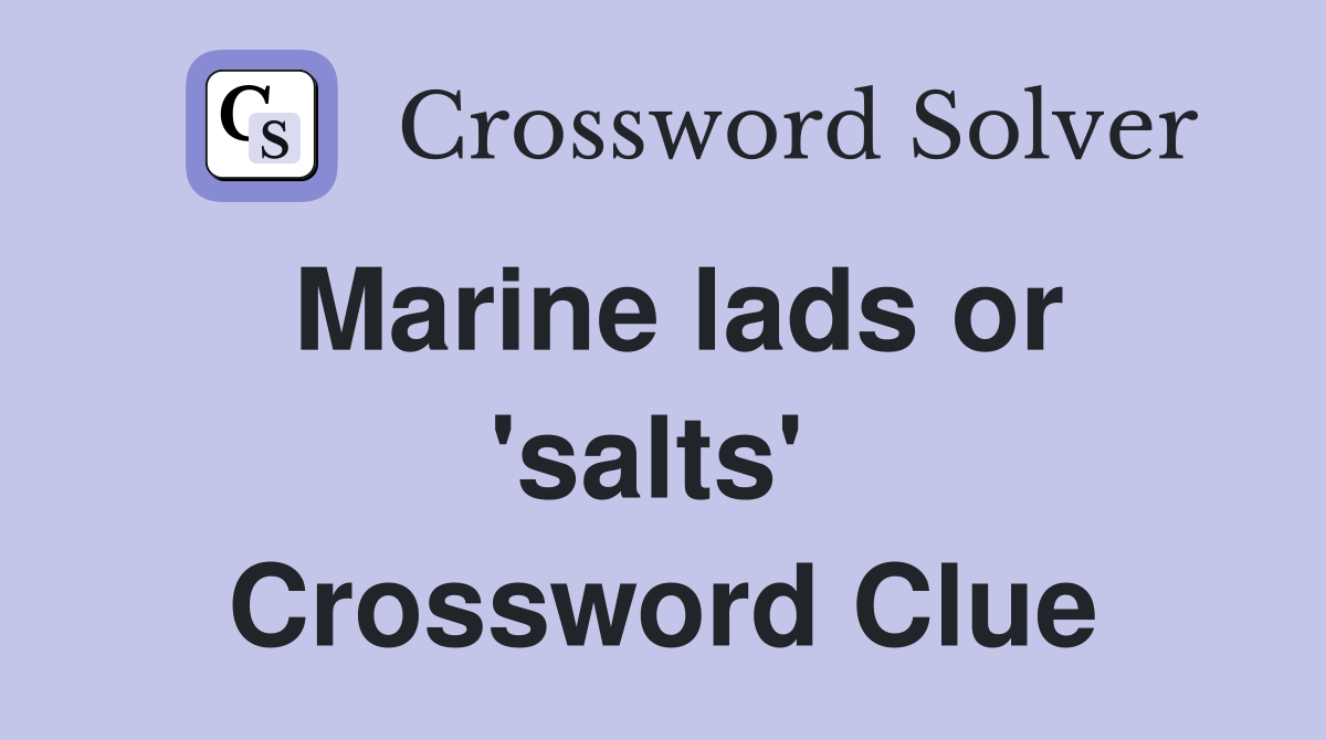Marine lads or 'salts'  Crossword Clue