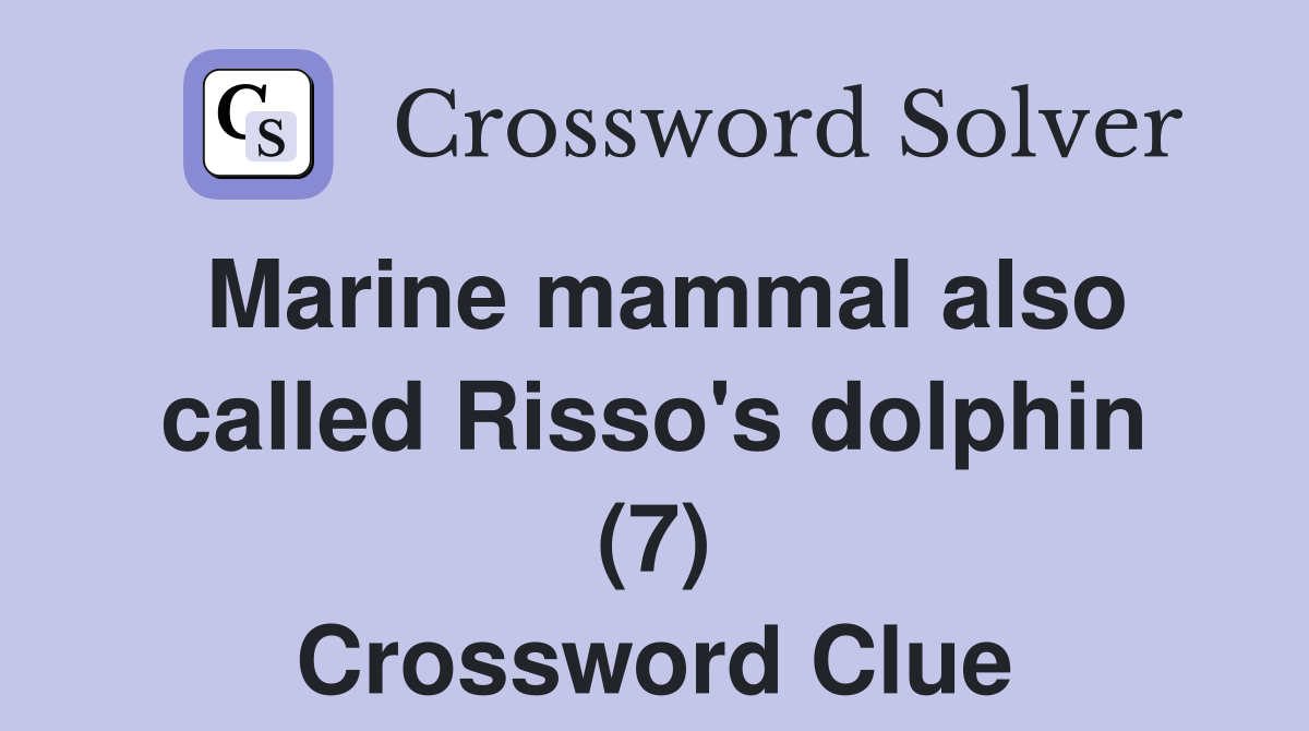 Marine mammal also called Risso's dolphin (7) Crossword Clue