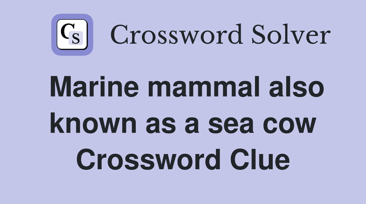 Marine mammal also known as a sea cow Crossword Clue