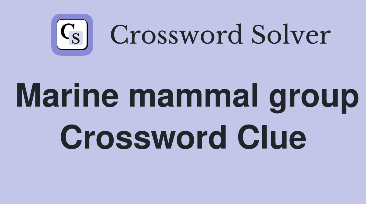 Marine mammal group Crossword Clue