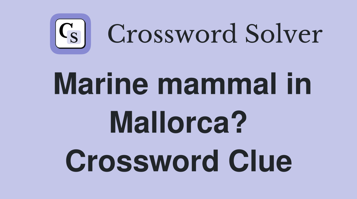 Marine mammal in Mallorca? Crossword Clue