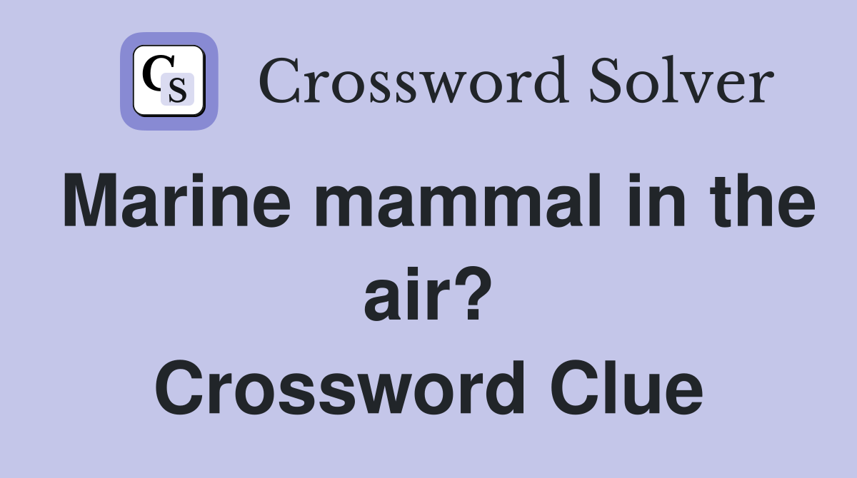 Marine mammal in the air? Crossword Clue