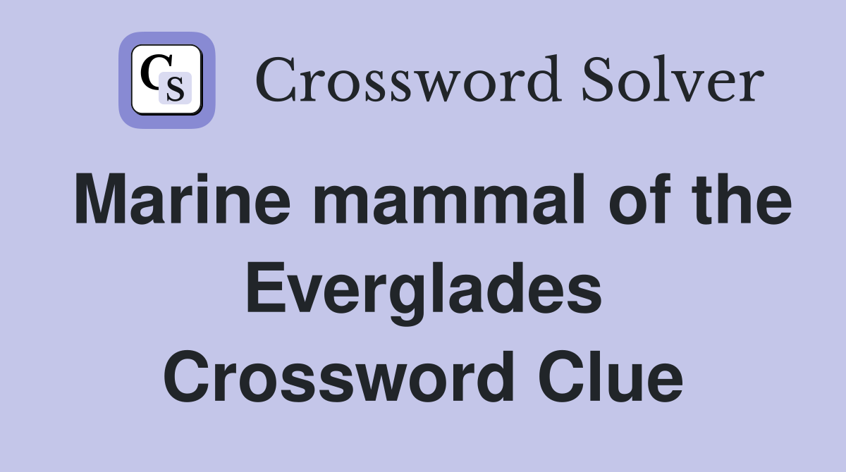Marine mammal of the Everglades Crossword Clue