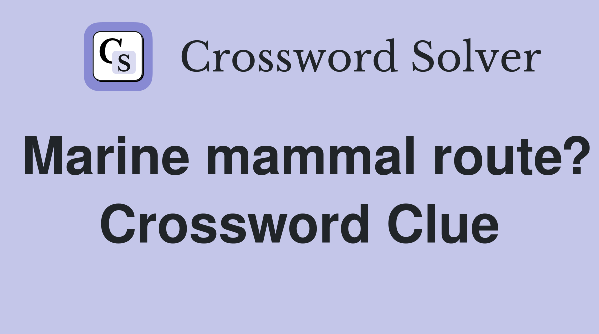 Marine mammal route? Crossword Clue