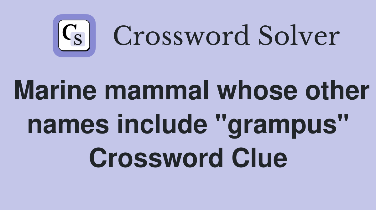 Marine mammal whose other names include "grampus" Crossword Clue