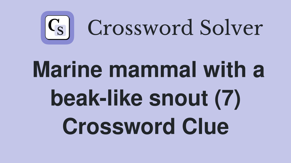Marine mammal with a beak-like snout (7) Crossword Clue