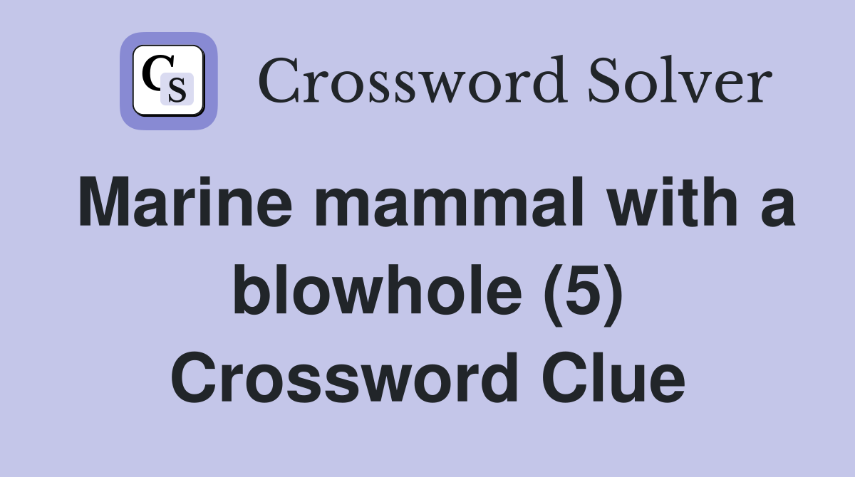 Marine mammal with a blowhole (5) Crossword Clue