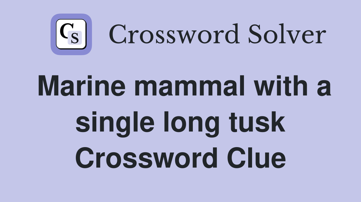 Marine mammal with a single long tusk Crossword Clue