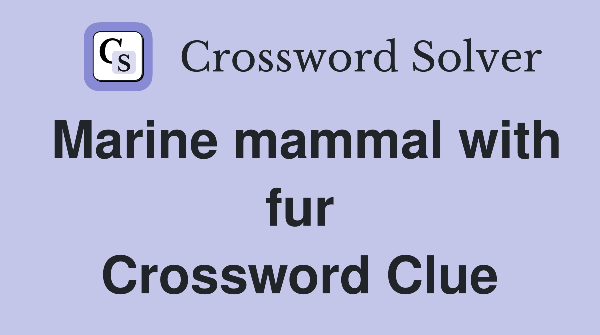 Marine mammal with fur Crossword Clue