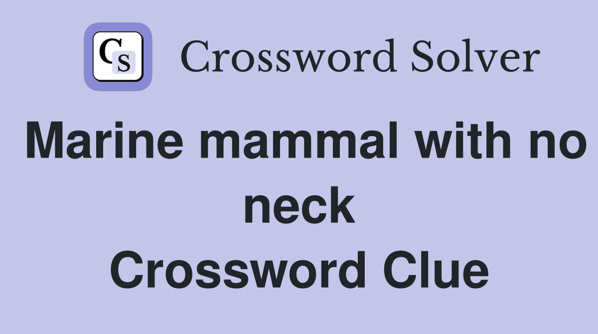 Marine mammal with no neck Crossword Clue