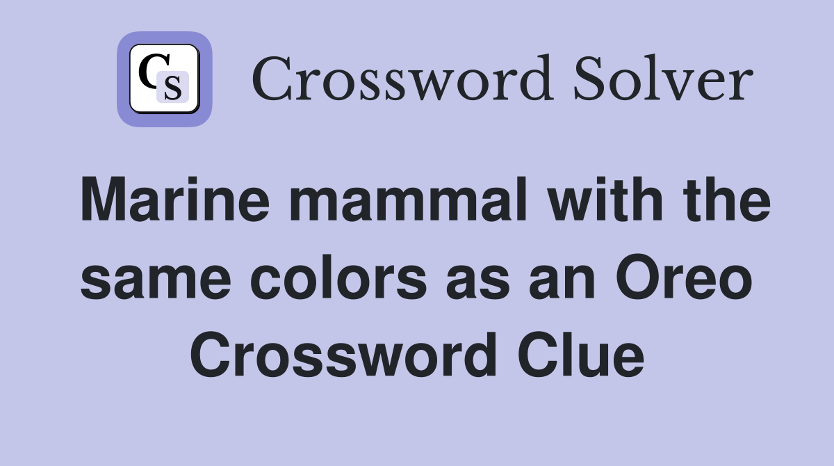 Marine mammal with the same colors as an Oreo Crossword Clue