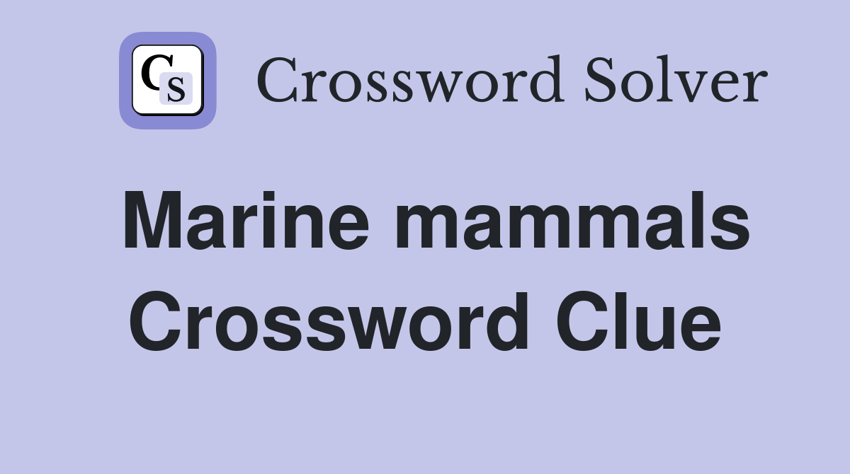 Marine mammals Crossword Clue