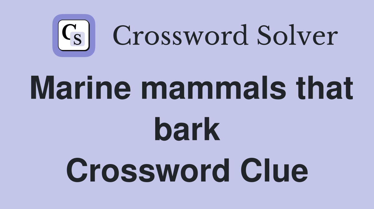 Marine mammals that bark Crossword Clue