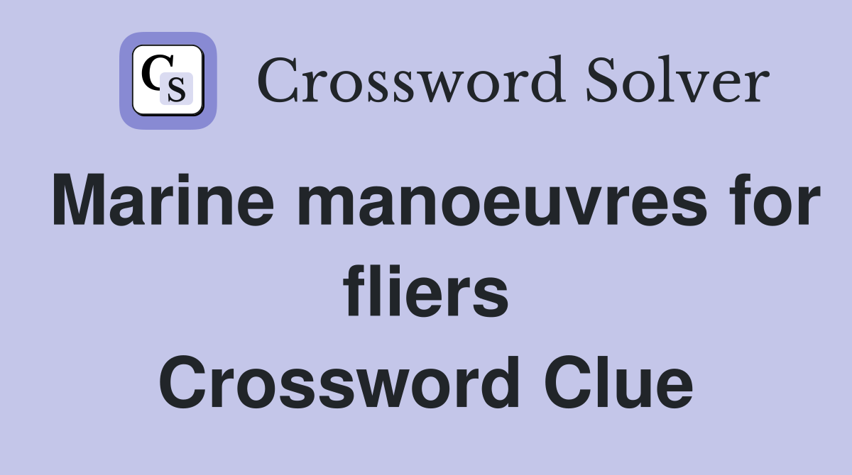 Marine manoeuvres for fliers Crossword Clue