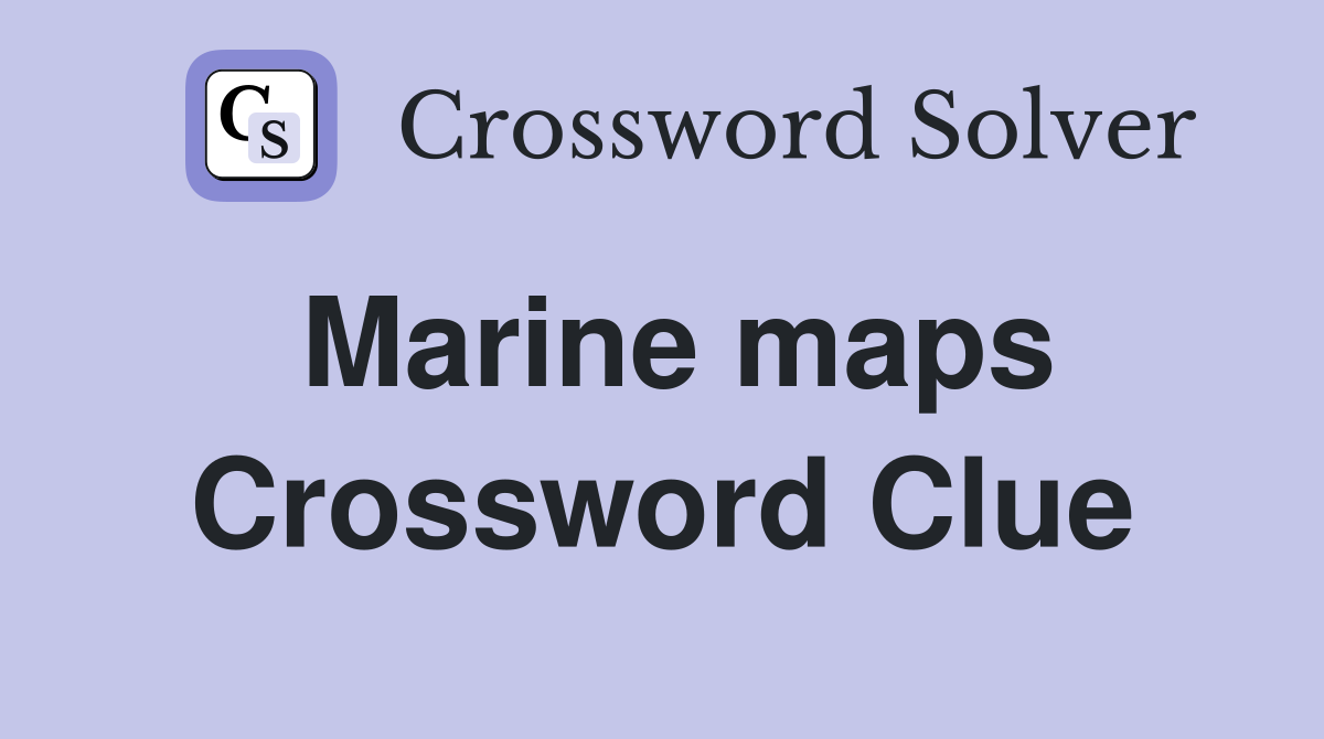 Marine maps Crossword Clue