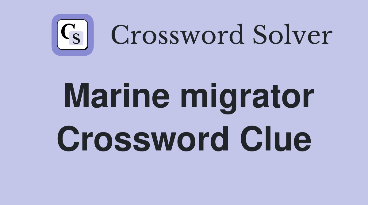 Marine migrator Crossword Clue