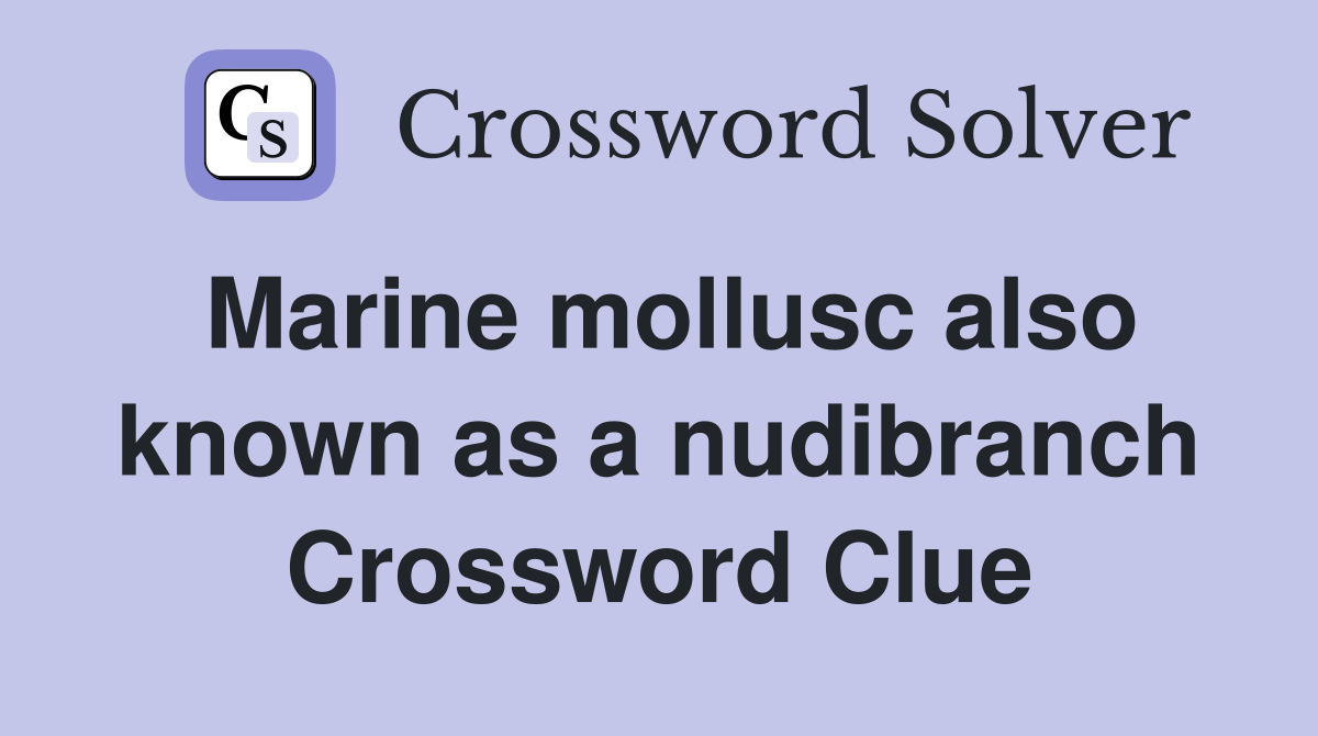 Marine mollusc also known as a nudibranch Crossword Clue