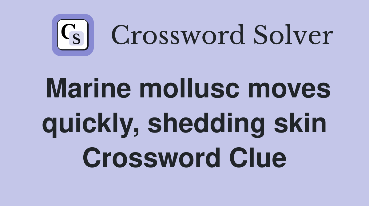Marine mollusc moves quickly, shedding skin Crossword Clue