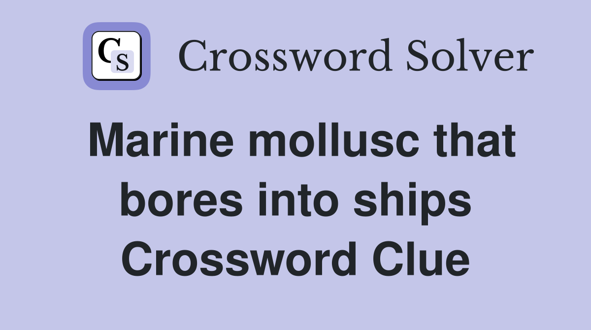 Marine mollusc that bores into ships Crossword Clue