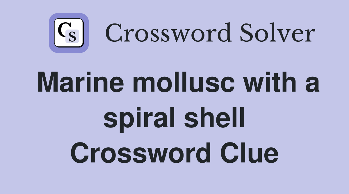 Marine mollusc with a spiral shell Crossword Clue