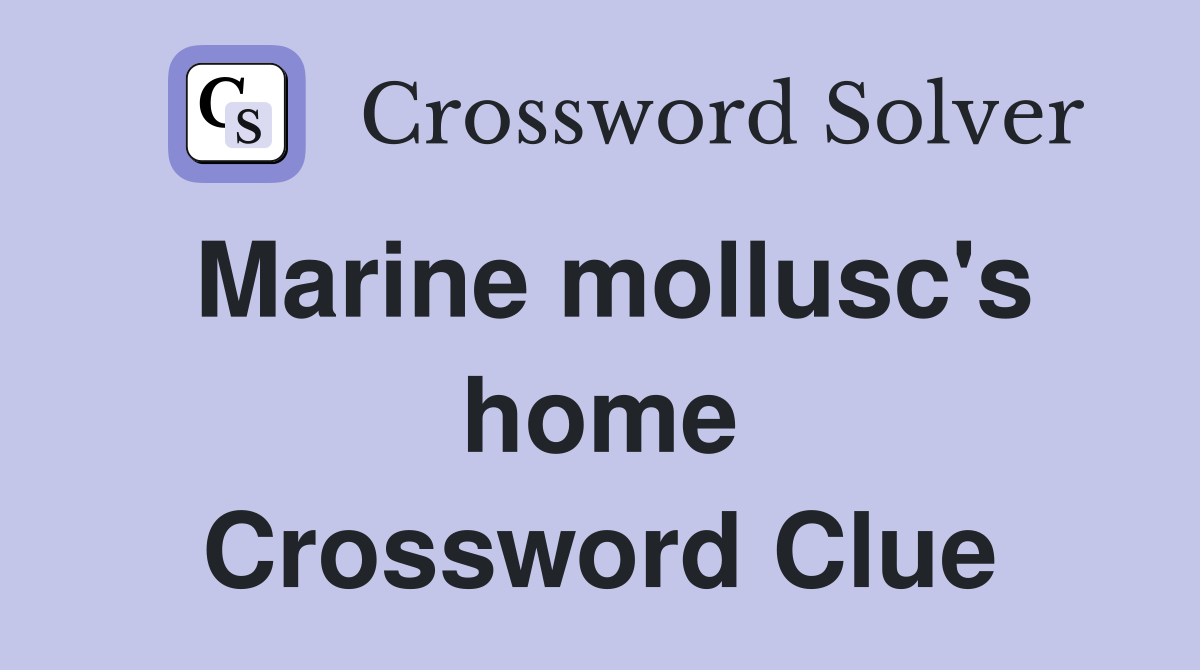 Marine mollusc's home Crossword Clue