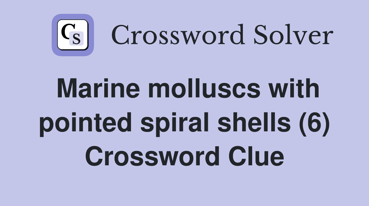 Marine molluscs with pointed spiral shells (6) Crossword Clue