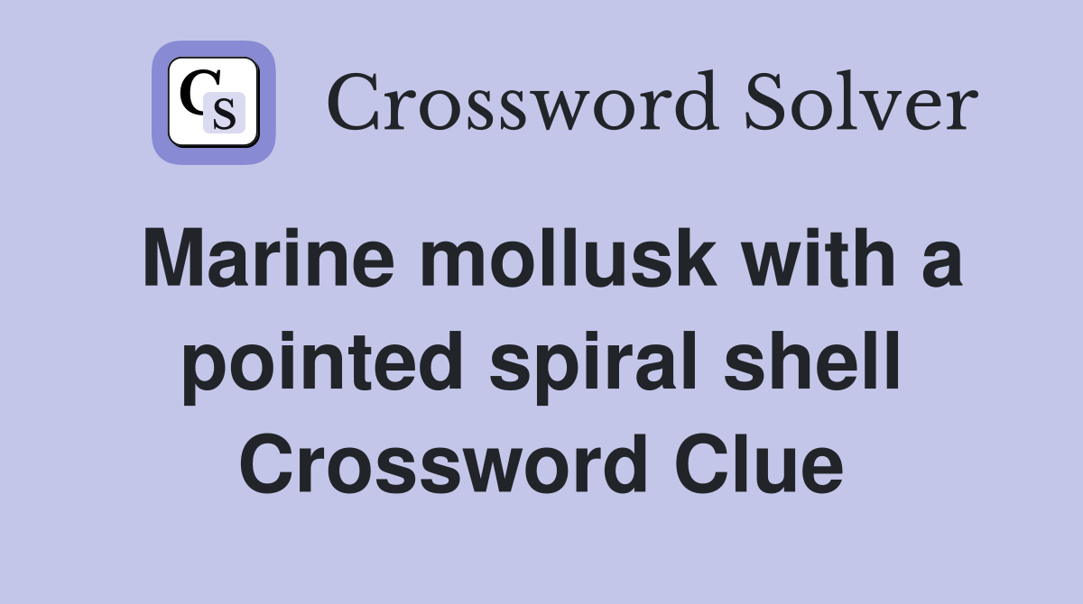 Marine mollusk with a pointed spiral shell Crossword Clue